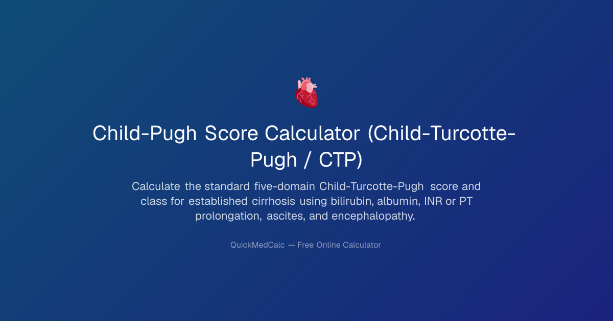 Child-Pugh Score Calculator – CTP Class | QuickMedCalc